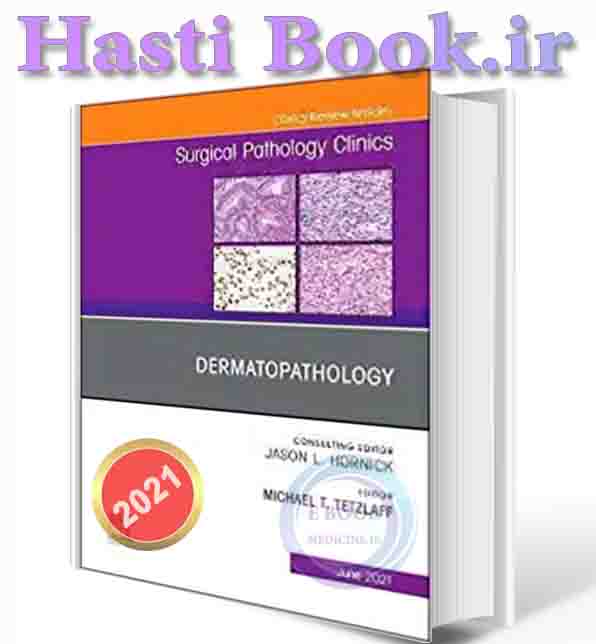 دانلود کتاب Dermatopathology, An Issue of Surgical Pathology Clinics (Volume 14-2)2021  (ORIGINAL PDF)